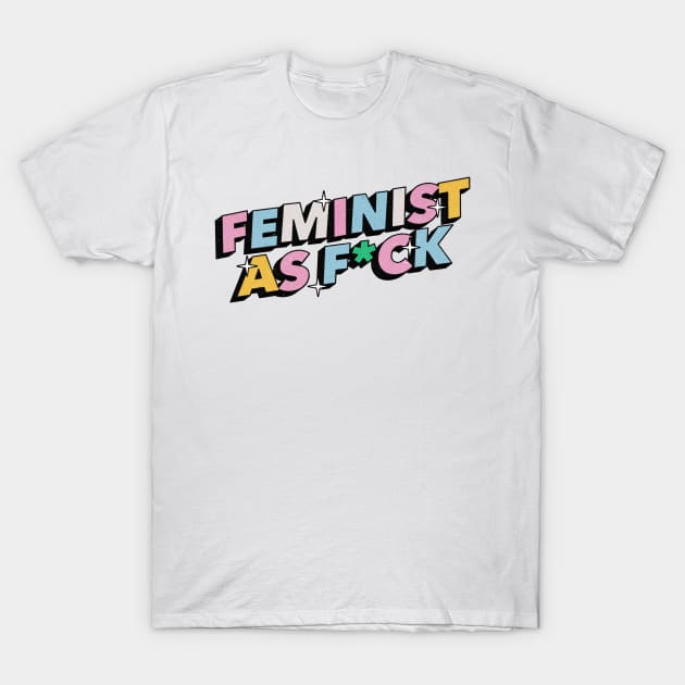 Feminist as f*ck - Positive Vibes Motivation Quote T-Shirt by Tanguy44